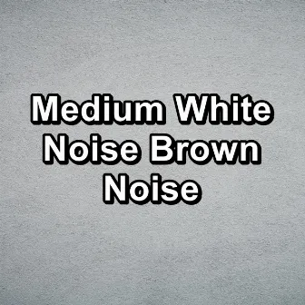 Medium White Noise Brown Noise by Granular White Noise