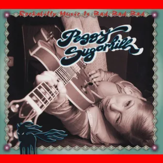 Rockabilly Music Is Bad Bad Bad by Peggy Sugarhill