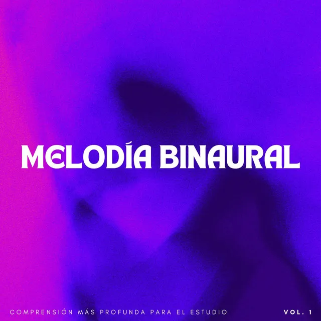 Melodía Binaural: Comprensión Más Profunda Para El Estudio Vol. 1