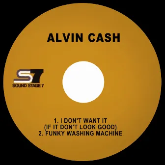 I Don't Want It (If It Don't Look Good) by Alvin Cash