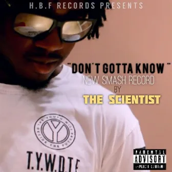 Don't Gotta Know by The Scientist