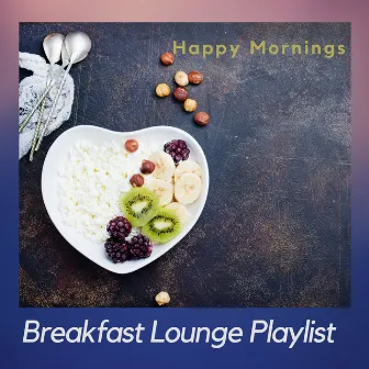 Happy Mornings by Breakfast Lounge Playlist