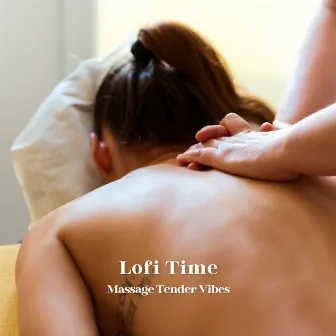 Lofi Time: Massage Tender Vibes by One Hour Massage