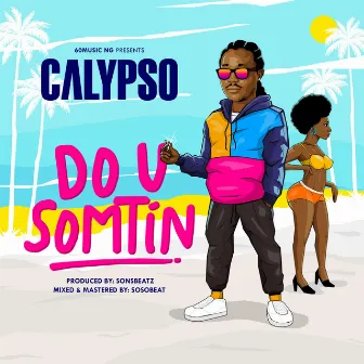 Do U Somtin by Calypso