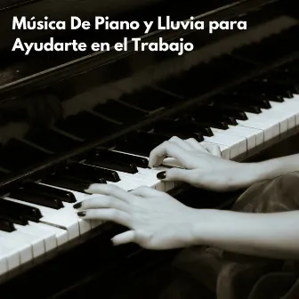 Música De Piano Y Lluvia Para Ayudarte En El Trabajo by Colectivo de Música para Trabajar