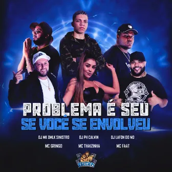 Problema É Seu Se Você Se Envolveu by Mc gringo