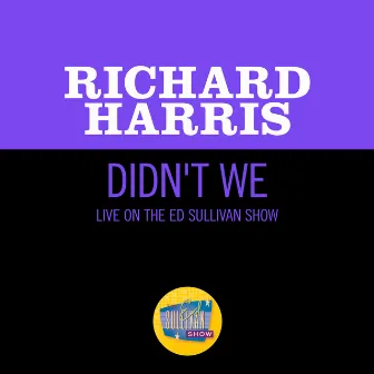 Didn't We (Live On The Ed Sullivan Show, April 28, 1968) by Richard Harris