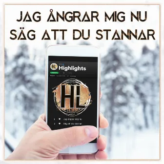 Jag ångrar mig nu - Säg att du stannar by Highlights