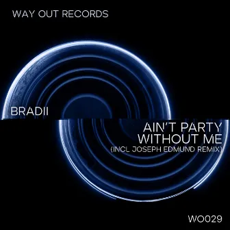 Ain't Party Without Me by BRADII