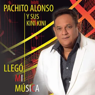 Llegó Mi Música by Pachito Alonso y sus Kini Kini