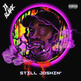 STILL JOSHIN' by Ja Blakk