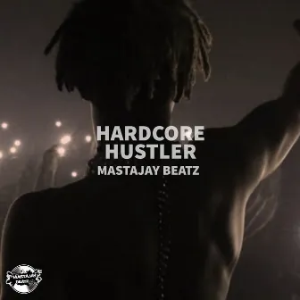 HARDCORE HUSTLER by MASTAJAY BEATZ