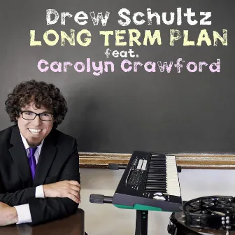 Long Term Plan by Drew Schultz