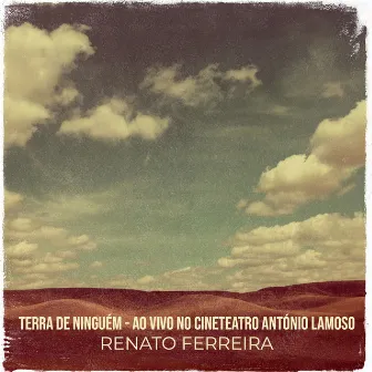 Terra De Ninguém (Ao Vivo No Cineteatro António Lamoso) by Renato Ferreira