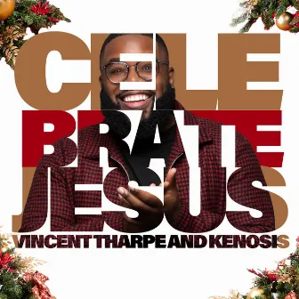 Celebrate Jesus by Vincent Tharpe & Kenosis