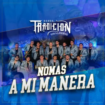 Nomas A mi Manera by Banda Tradicion Sinaloense