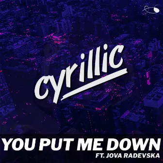 You Put Me Down by Cyrillic