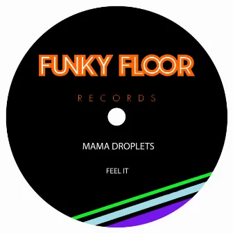 Feel It by Mama Droplets