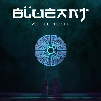 We Kill the Sun by Blue Ant