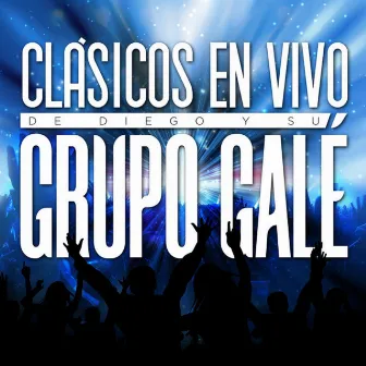 Clásicos En Vivo De Diego Y Su Grupo Galé by Grupo Galé