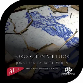 Forgotten Virtuosi, Violin showpieces from the early 17th century by Jonathan Talbott