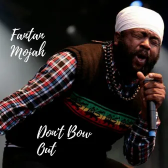 Don't Bow Out by Fantan Mojah