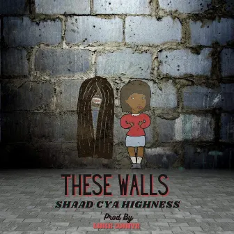 These Walls by Shaad Cya Highness