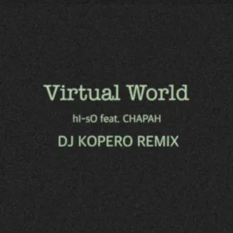 Virtual World (feat. CHAPAH) [DJ KOPERO REMIX] by hI-sO