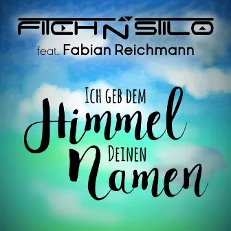 Ich geb dem Himmel Deinen Namen (feat. Fabian Reichmann) - EP by Fitch N Stilo