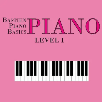 Bastien: Piano Basics. Level 1 by James Bastien