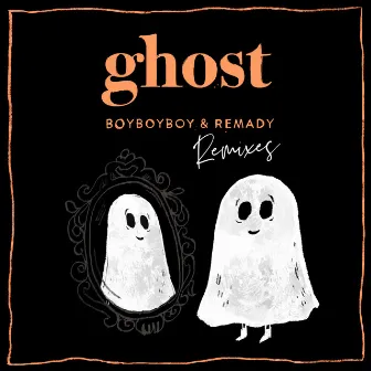 Ghost (Remixes) by BoyBoyBoy