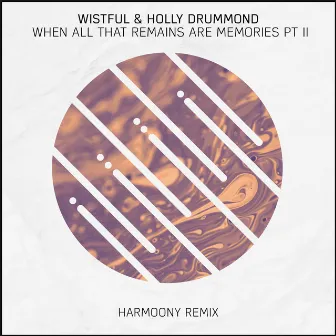 When All That Remains Are Memories, Pt. II (Harmoony Remix) by Wistful