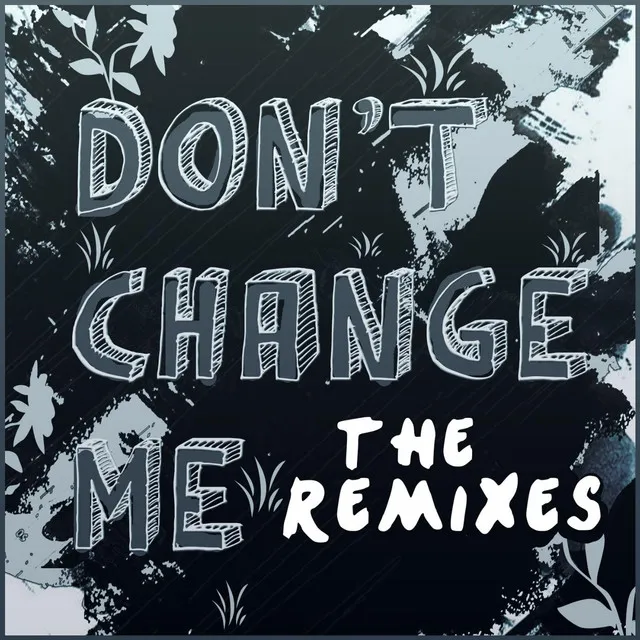 Don't Change Me (The Remixes)