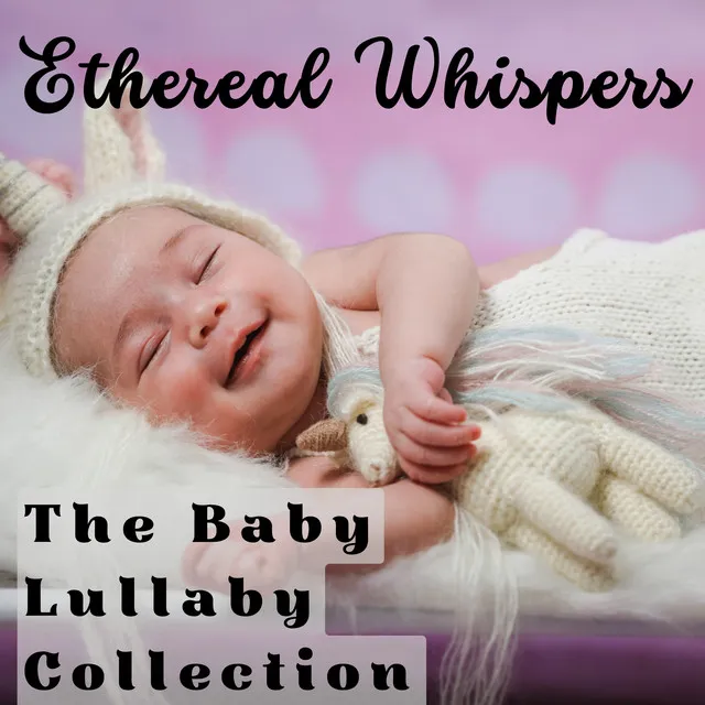 Ethereal Whispers - The Baby Lullaby Collection