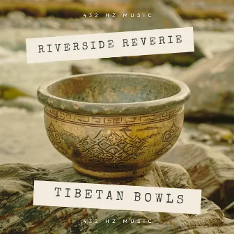 Riverside Reverie: Tibetan Bowls at Healing 432 Hz by 432 Hz Music