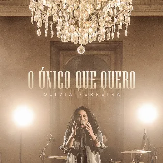 O Único Que Quero (Lo Único Que Quiero) by Olívia Ferreira