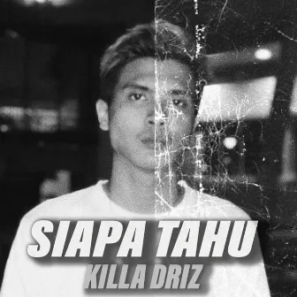 Siapa Tahu by Killa Driz