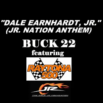 Dale Earnhardt Jr. (Jr Nation Anthem) [feat. Raytona 500] by Buck 22