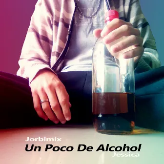 Un Poco de Alcohol by Jorbimix