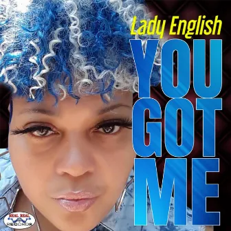 You got me by Lady English