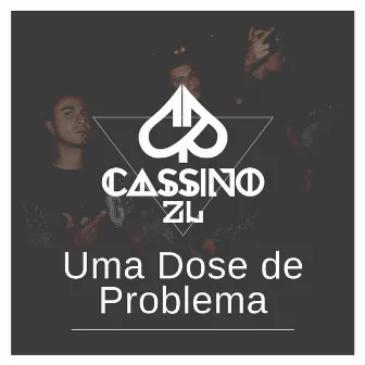 Uma Dose de Problema by Cassino ZL