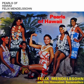 Pearls Of Hawaii by Felix Mendelssohn's Hawaiian Serenaders