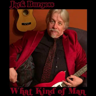 What Kind of Man by Jack Burgess