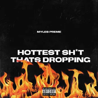 Hottest Shit That's Droppin' by Myles Preme