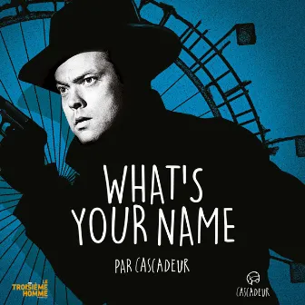 What's Your Name (BOF Le troisème homme) by Cascadeur