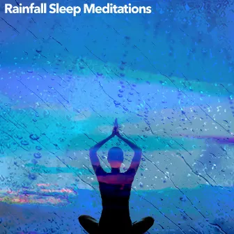 Rainfall Sleep Meditations by Rainfall Meditations