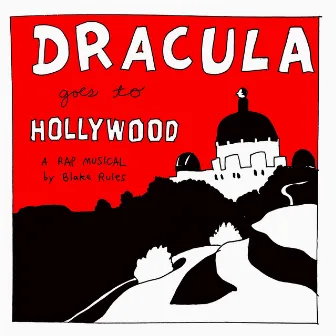 Dracula Goes to Hollywood: A Rap Musical by Blake Rules