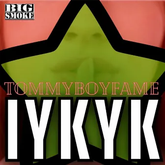 IYKYK by Tommyboyfame