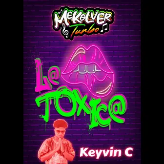 La Toxica by MEKOLVER TURBO