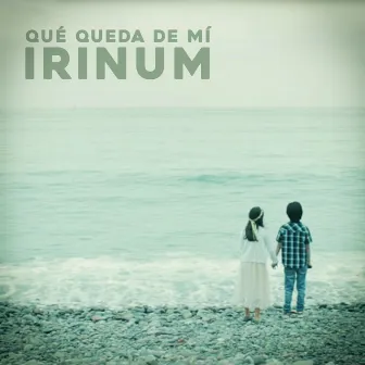 Qué Queda de Mí by Irinum